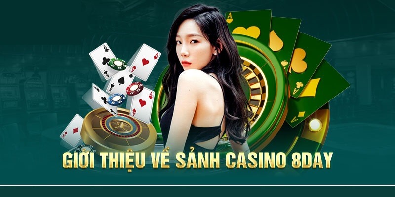 Casino 8day và những lợi thế nổi trội